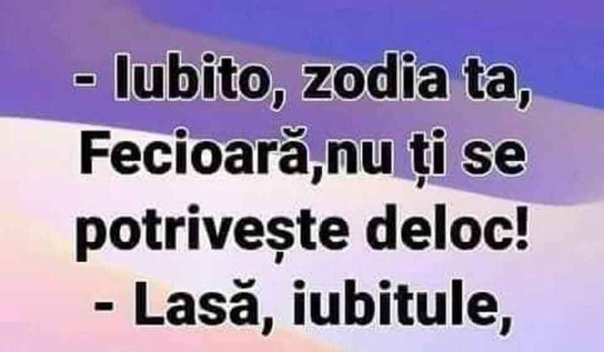 Imagine Stire BANCUL ZILEI | „Iubito, zodia ta, Fecioară, nu ți se potrivește deloc” | 2review.ro