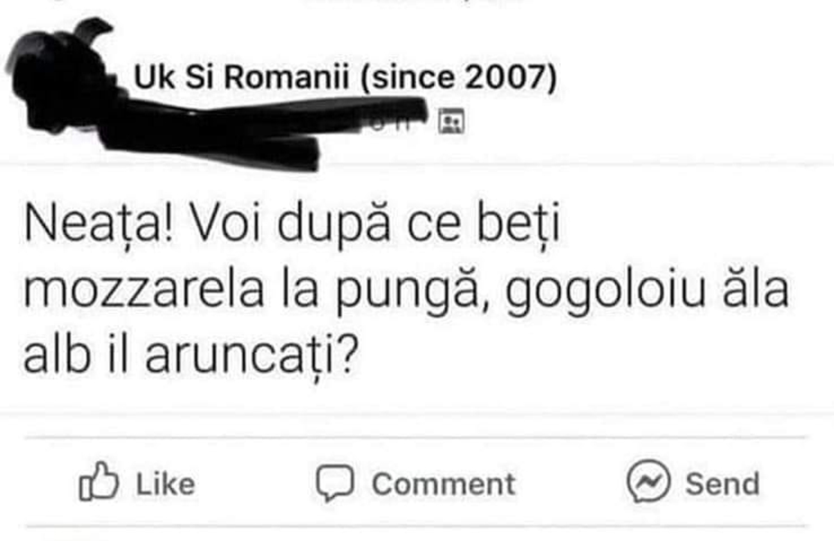 BANC | „Neața! Voi, după ce beți mozzarela la pungă, gogoloiu ăla alb îl aruncați?”