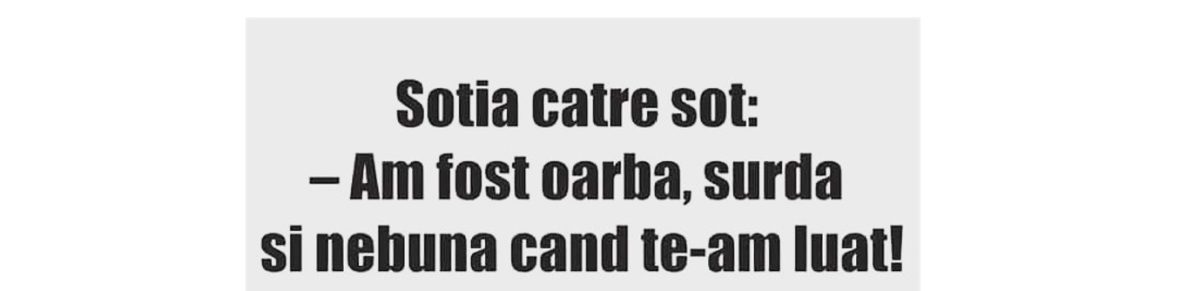Imagine Stire BANC | Soția către soț: ”Am fost oarbă, surdă și nebună când te-am luat!” | 2review.ro