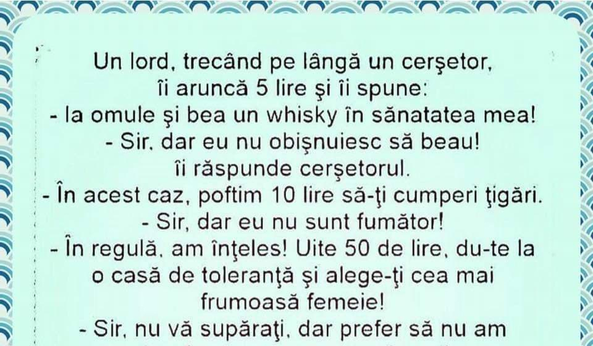 BANC | Un lord, trecând pe lângã un cerșetor, îi aruncã 5 lire și îi spune „I-a și bea un…”