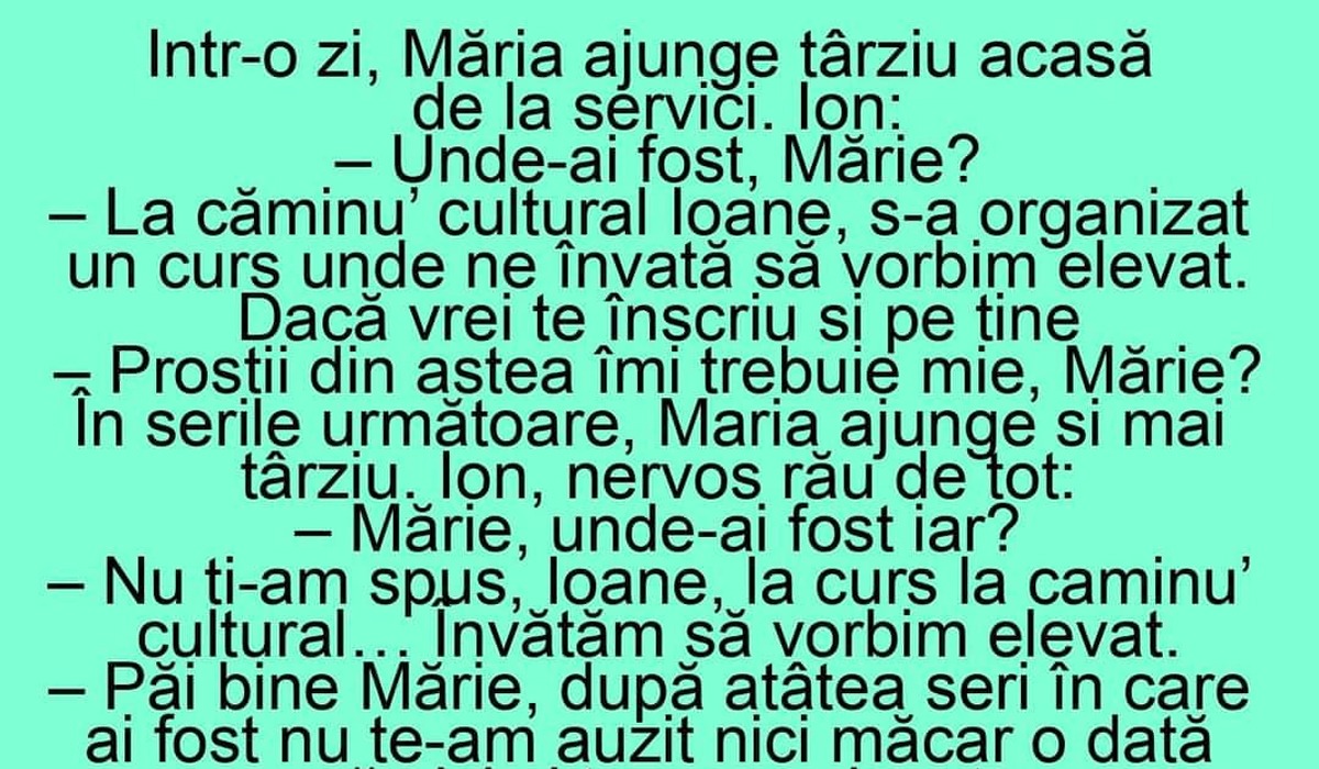 Imagine Stire BANC | Într-o zi, Măria ajunge târziu acasă și Ion o ia la rost. „Ioane, am fost la căminul cultural, am avut un curs de..” | 2review.ro