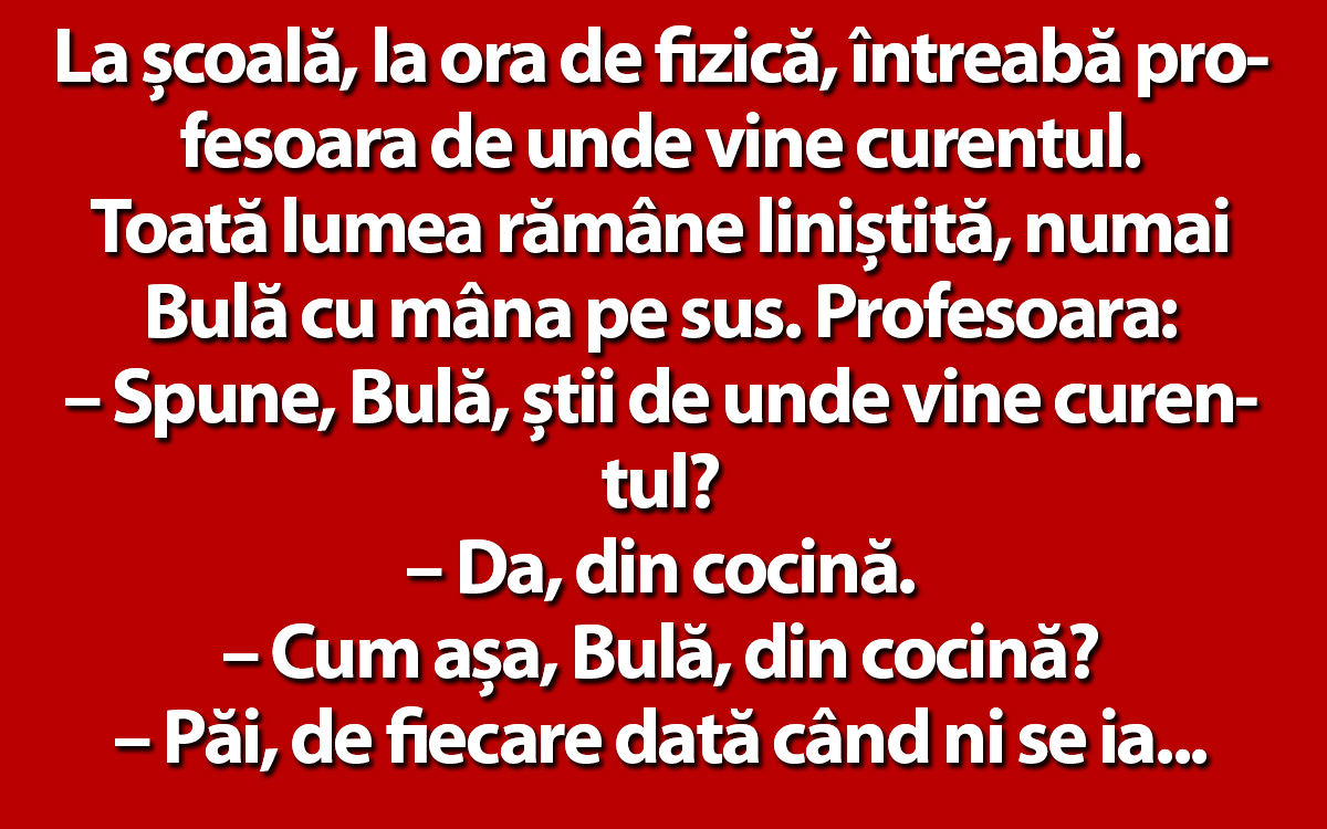 Imagine Stire BANC | La școală, la ora de fizică, întreabă profesoara de unde vine curentul. „Din cocină”, răspunde Bulă | 2review.ro
