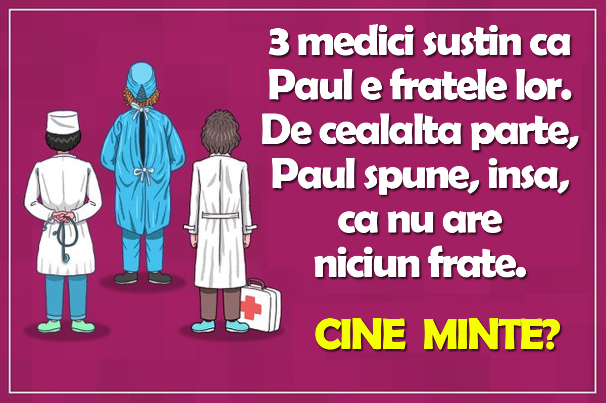 TEST IQ cu 10 întrebări | Prima: 3 medici susțin că Paul e fratele lor. Paul spune, însă, că nu are niciun frate. Cine minte?