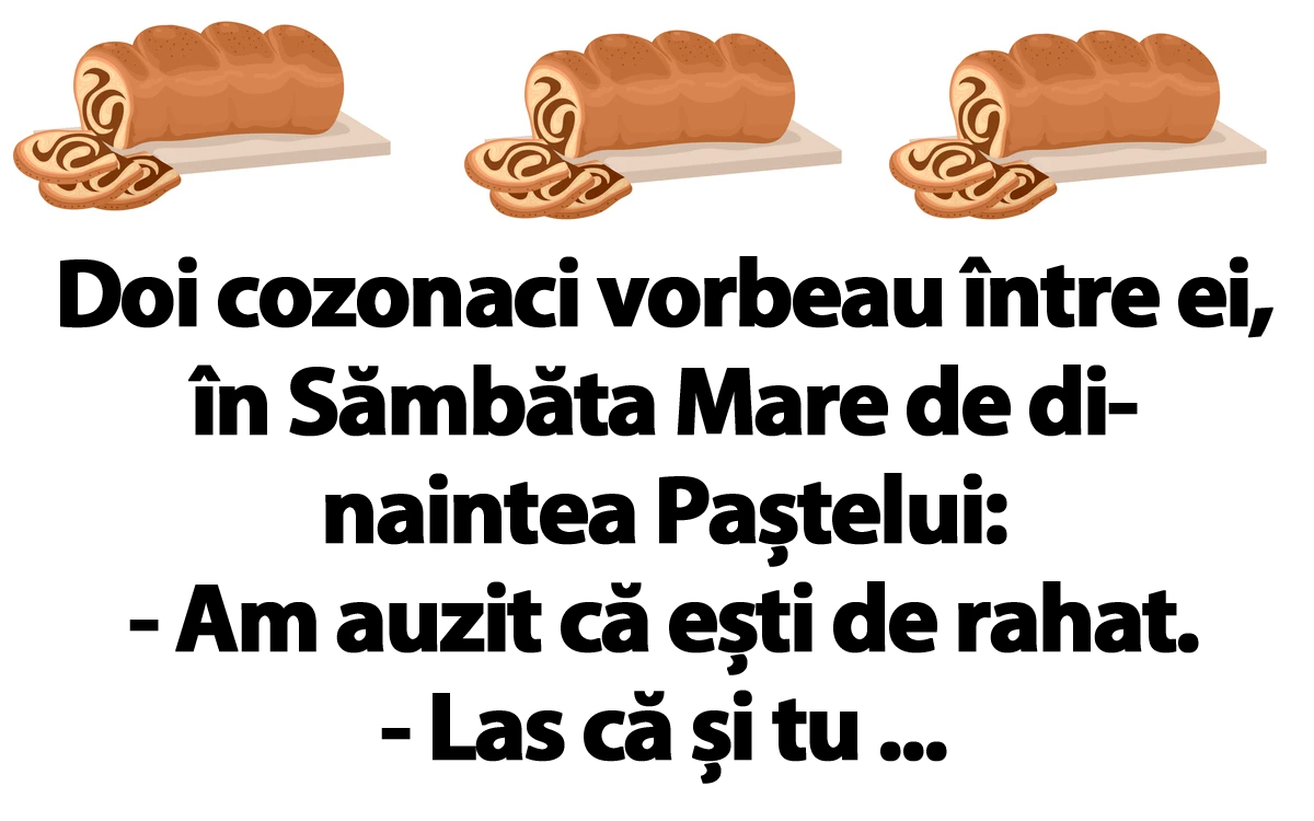 Imagine Stire BANCUL ZILEI | Doi cozonaci vorbeau între ei, în Sâmbăta Mare de dinaintea Paștelui: „Am auzit că..” | 2review.ro