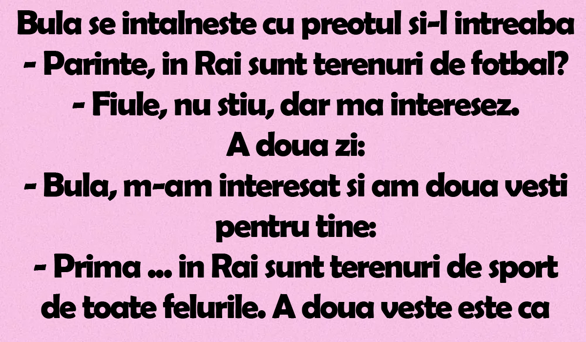 Imagine Stire BANC | Bulă se întâlnește cu preotul și îl întreabă: „Părinte, în Rai sunt terenuri de fotbal?” | 2review.ro