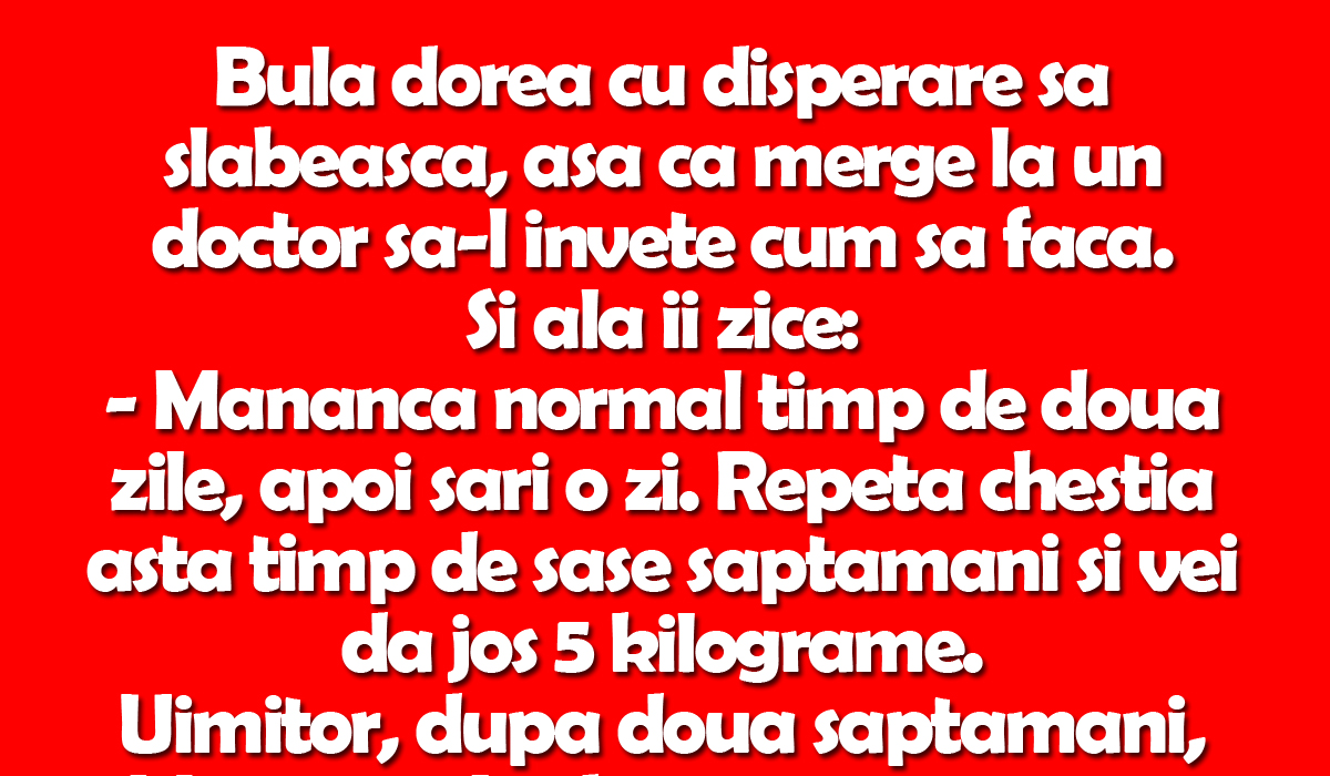 Imagine Stire BANC | Dieta lui Bulă: „Mănâncă normal timp de două zile, apoi sări o zi. Repetă chestia asta timp de șase săptămâni și vei da jos 5 kilograme” | 2review.ro