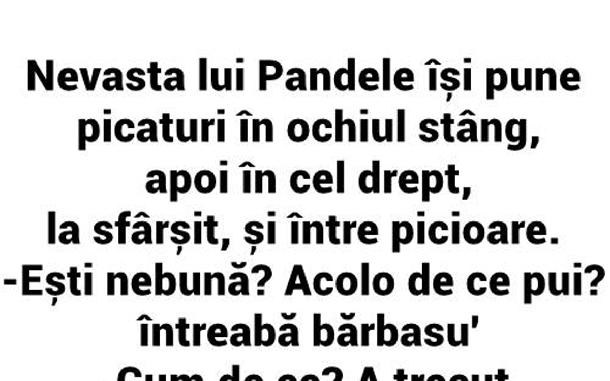 Imagine Stire BANC | Nevasta lui Pandele își pune picături în ochiul stâng, apoi în cel drept și, la sfârșit, și între picioare | 2review.ro