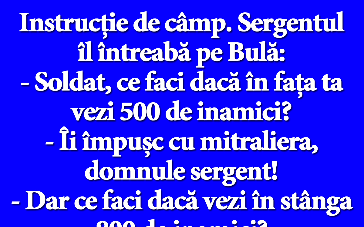 Imagine Stire BANC | Instrucție de câmp. Sergentul îl întreabă pe Bulă: „Soldat, ce faci dacă în fața ta vezi 500 de inamici?” | 2review.ro