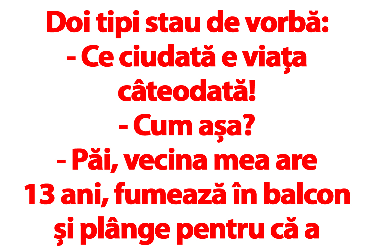Imagine Stire BANC | „Vecina mea are 13 ani, fumează în balcon și plânge pentru că a părăsit-o iubitul. Eu am 40..” | 2review.ro