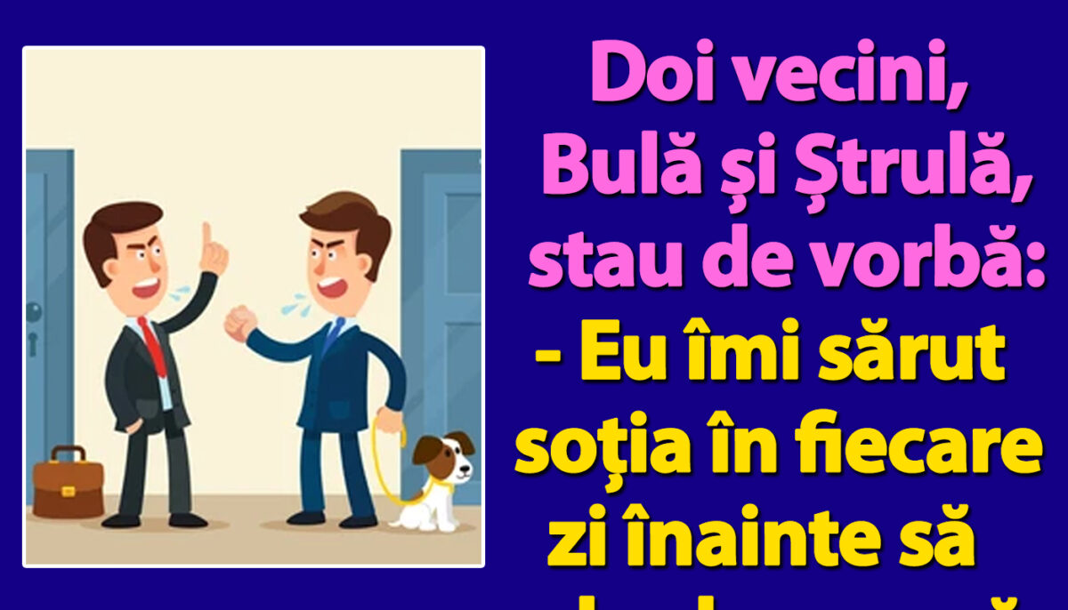 Imagine Stire BANC | Doi vecini, Bulă și Ștrulă, stau de vorbă: „Eu îmi sărut soția în fiecare zi înainte să plec la muncă. Tu cum procedezi?” | 2review.ro