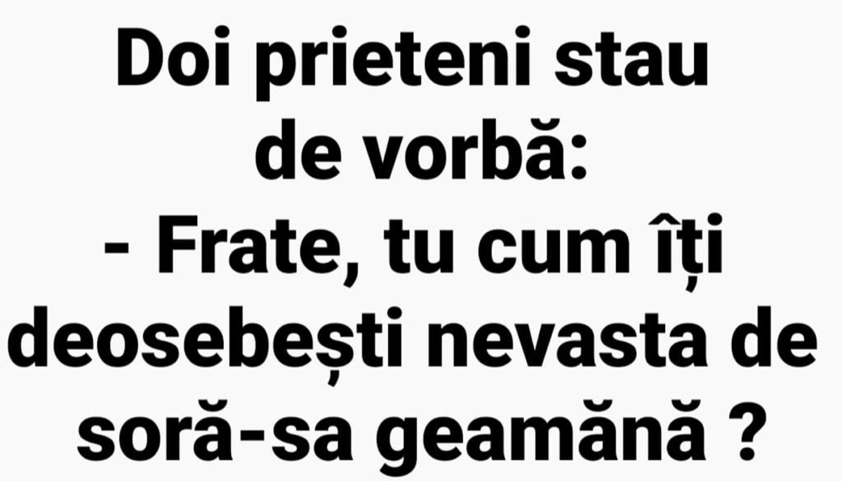 Imagine Stire BANC | „Frate, tu cum îți deosebești nevasta de soră-sa geamănă?” | 2review.ro