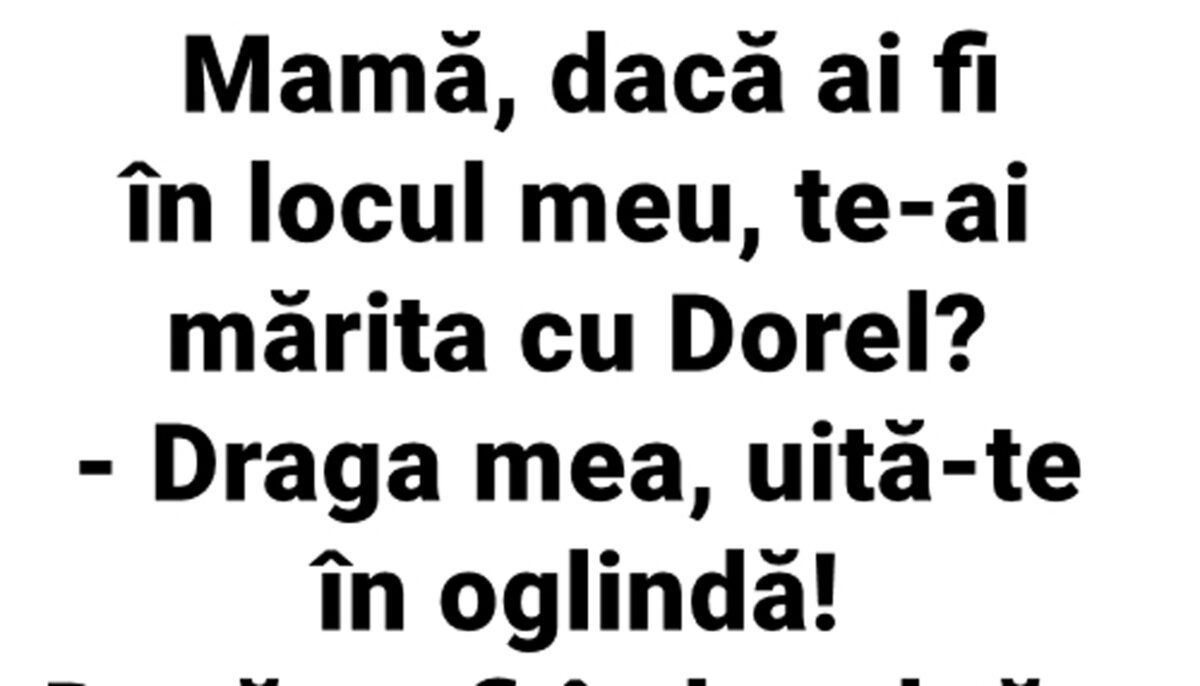Imagine Stire BANCUL ZILEI | „Mamă, dacă ai fi în locul meu, te-ai mărita cu Dorel?” | 2review.ro
