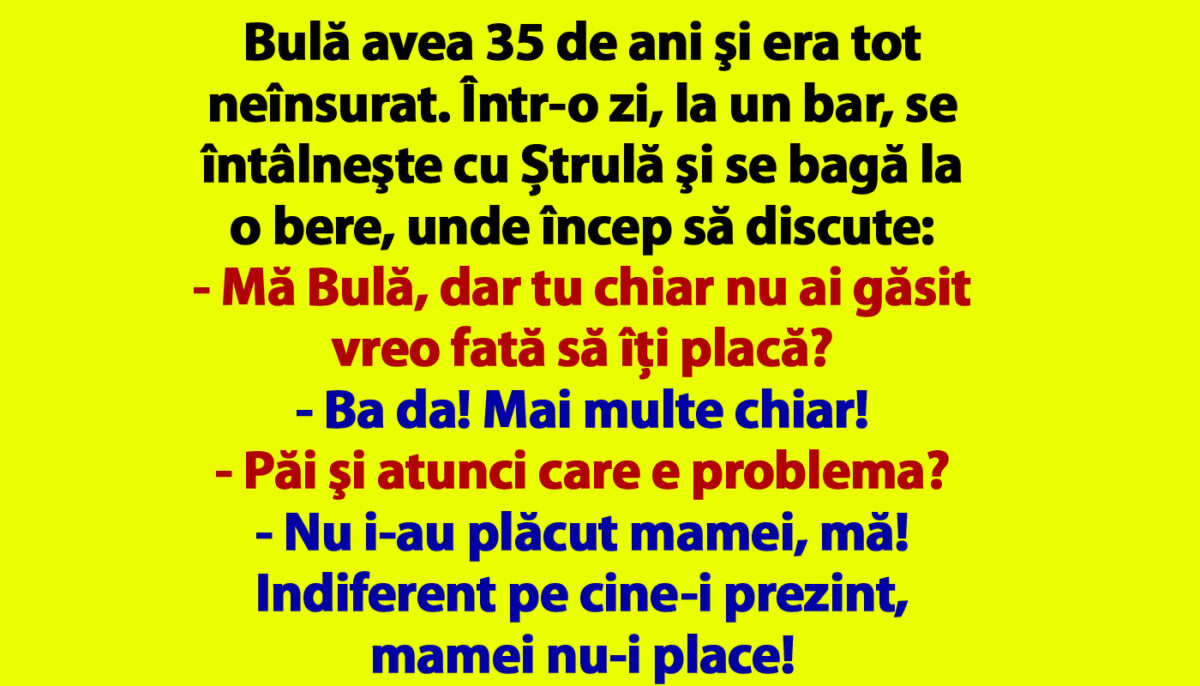 Imagine Stire BANCUL ZILEI | Bulă avea 35 de ani şi era tot neînsurat | 2review.ro