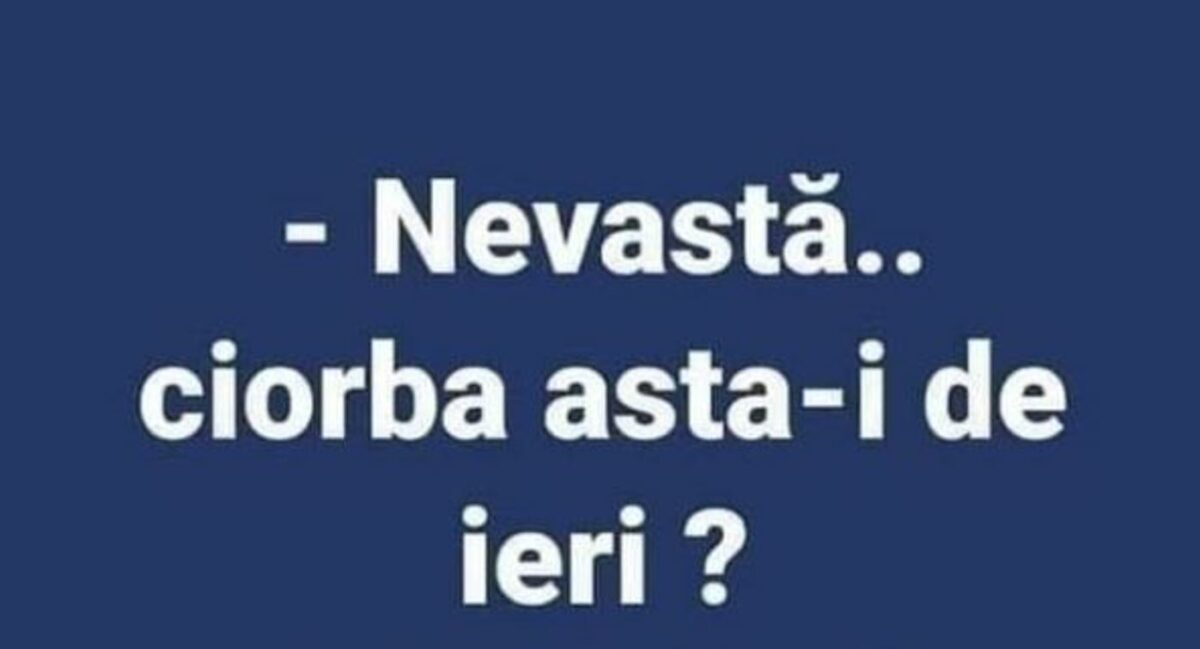 Imagine Stire Bancul zilei. „Nevastă… ciorba asta-i de ieri?” | 2review.ro