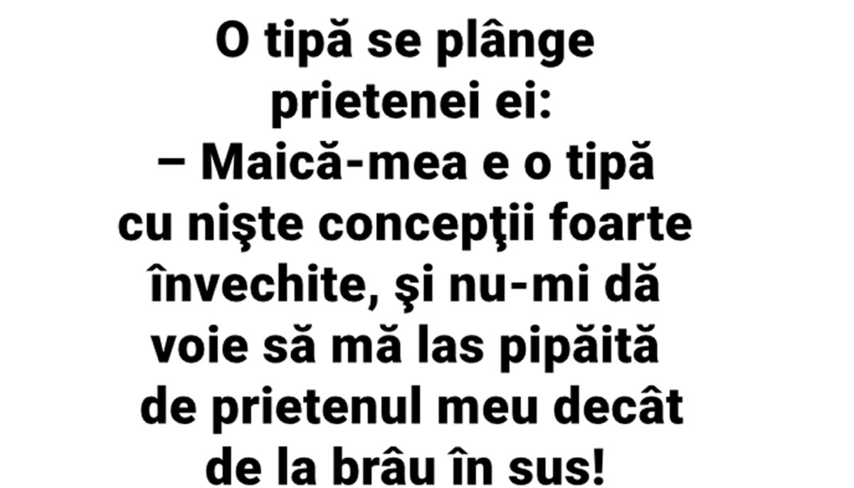 Imagine Stire BANCUL ZILEI | „Maică-mea nu-mi dă voie să mă las pipăită de prietenul meu decât de la brâu în sus” | 2review.ro