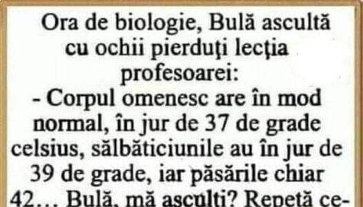 Imagine Stire BANC | Bulă, la ora de biologie: „Omul are 37 de grade Celsius, dar când devine sălbatic..” | 2review.ro
