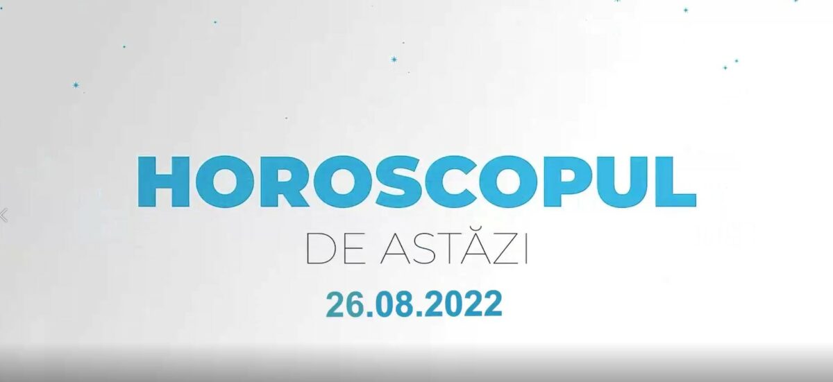 Imagine Stire Horoscop 26 august 2022 | 2review.ro