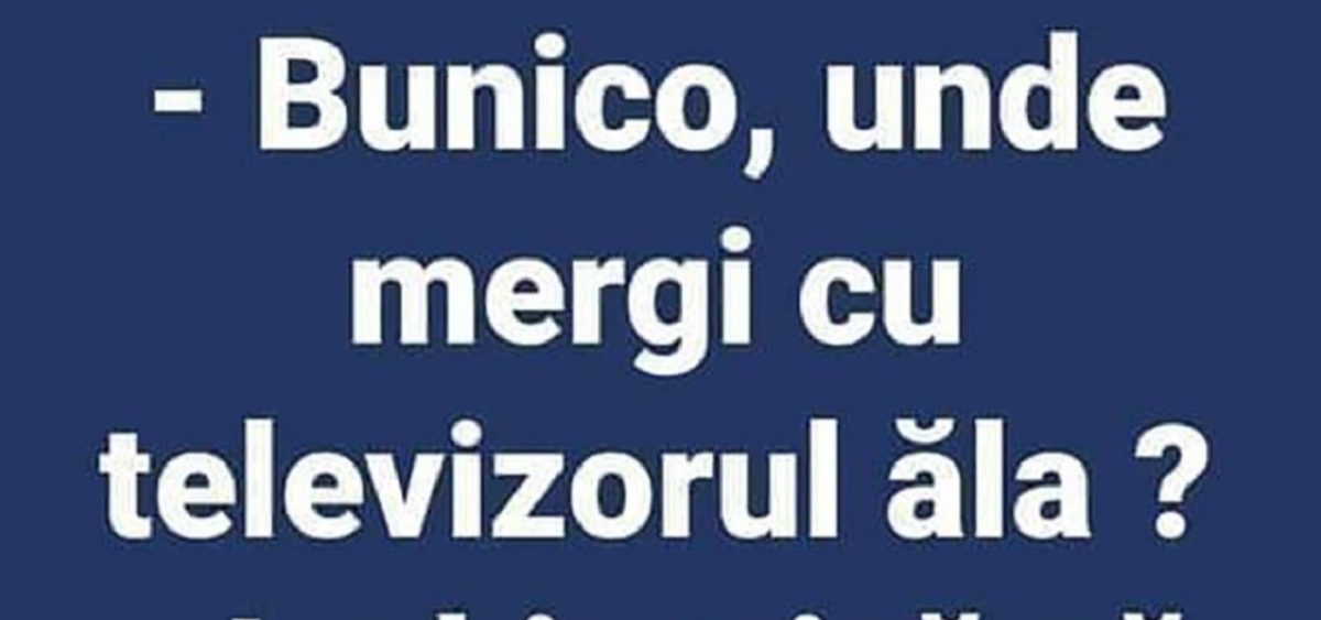 Imagine Stire Bancul de vineri | ”Bunico, unde mergi cu televizorul ăla?” | 2review.ro
