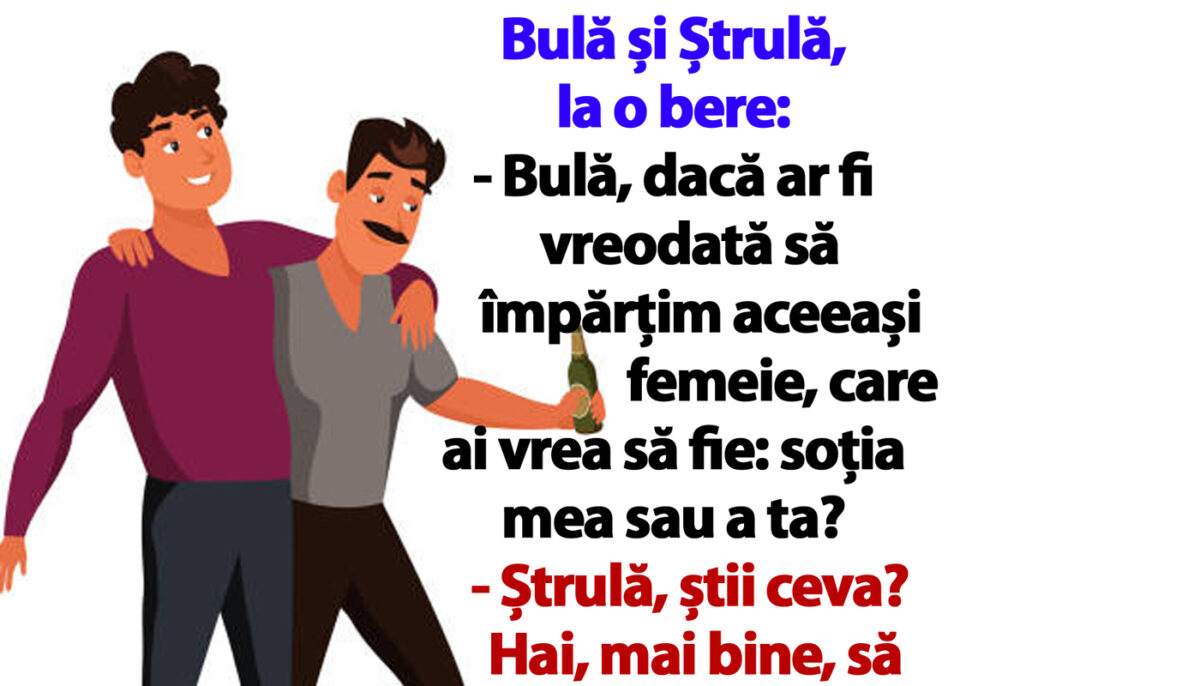 Imagine Stire BANC | Bulă și Ștrulă, la o bere: „Dacă ar fi vreodată să împărțim aceeași femeie, care ai vrea să fie: soția mea sau a ta?” | 2review.ro
