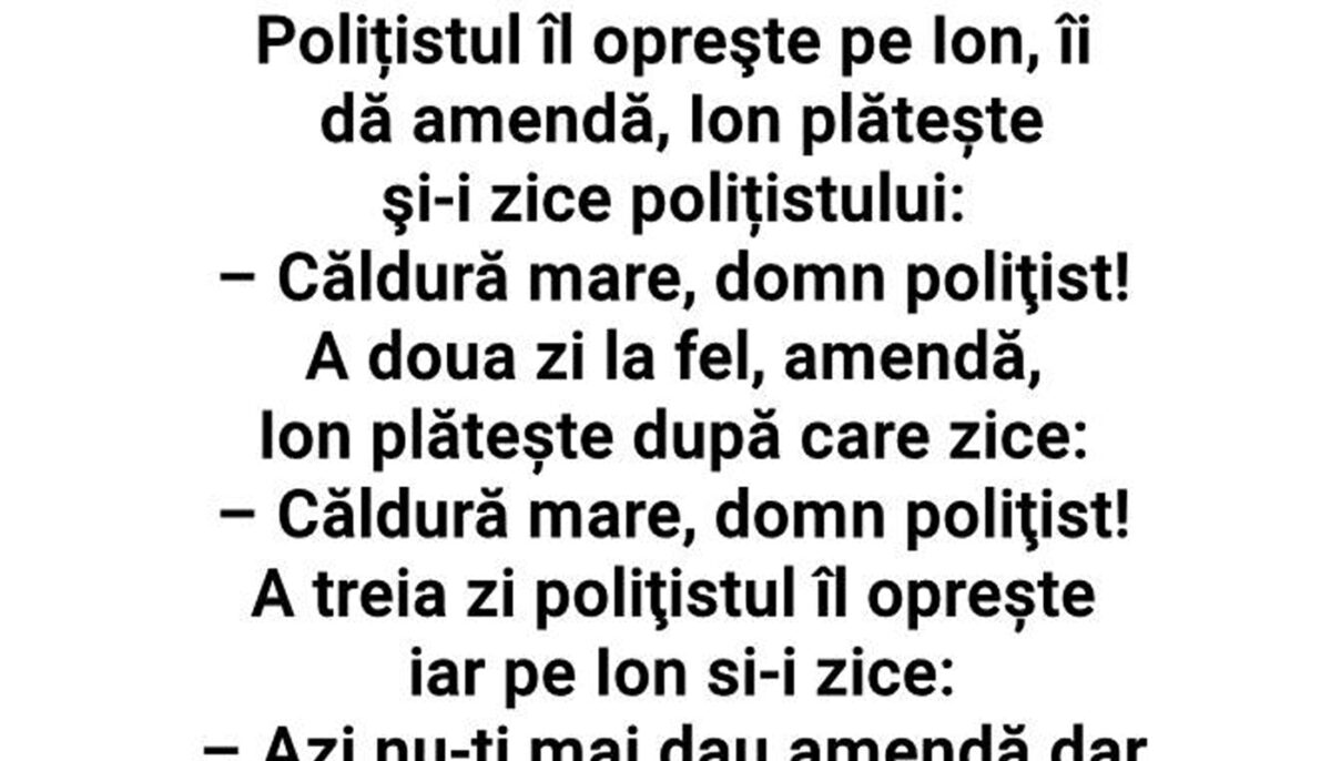 Imagine Stire Bancul de weekend | „Căldură mare, domn polițist!” | 2review.ro