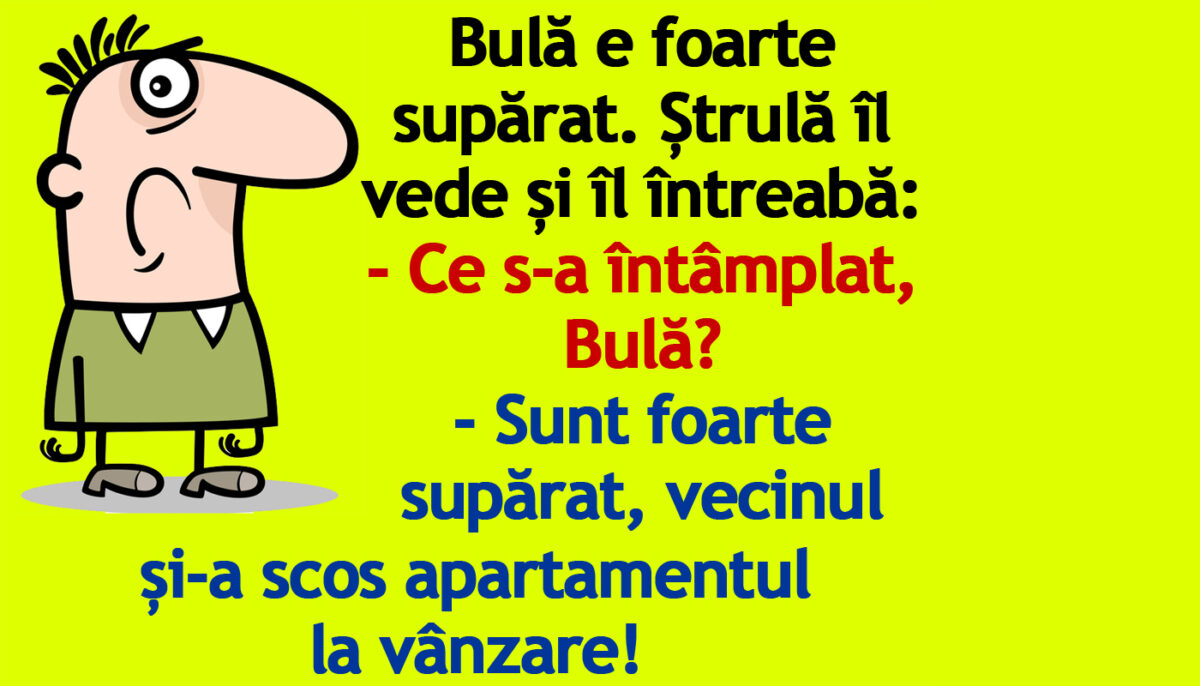 Imagine Stire BANC | Bulă e foarte supărat: „Vecinul și-a scos apartamentul la vânzare!” | 2review.ro
