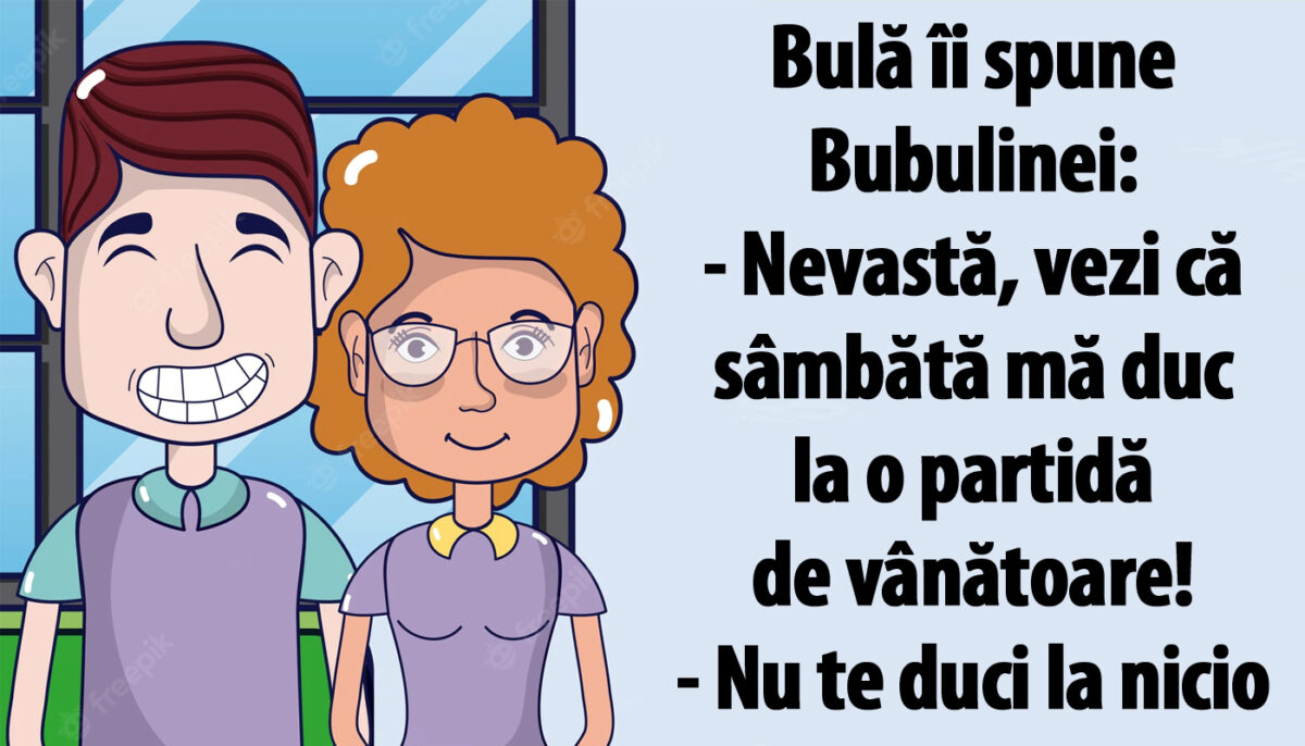 Imagine Stire BANC | Bulă îi spune Bubulinei: „Nevastă, vezi că sâmbătă mă duc la o partidă de vânătoare!” | 2review.ro