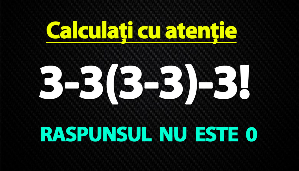 TEST IQ exclusiv pentru genii | Calculați 3-3(3-3)-3!. Răspunsul nu este 0