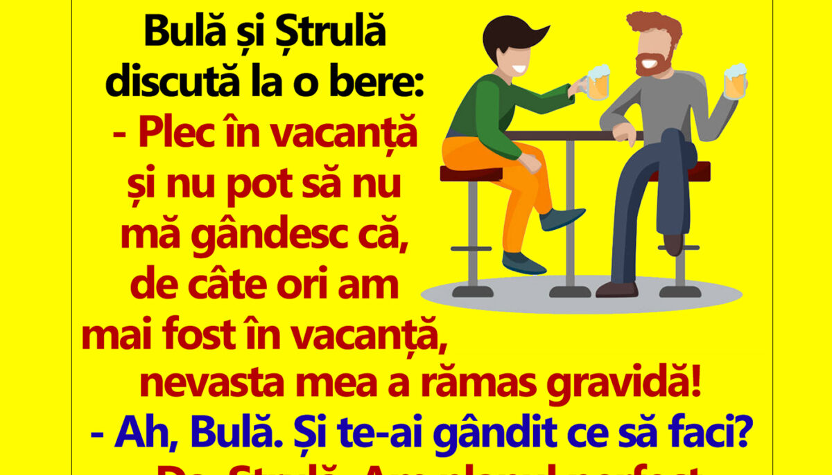 Imagine Stire BANC | Bulă și Ștrulă discută la o bere: „De câte ori am fost în vacanță, nevasta mea a rămas gravidă!” | 2review.ro