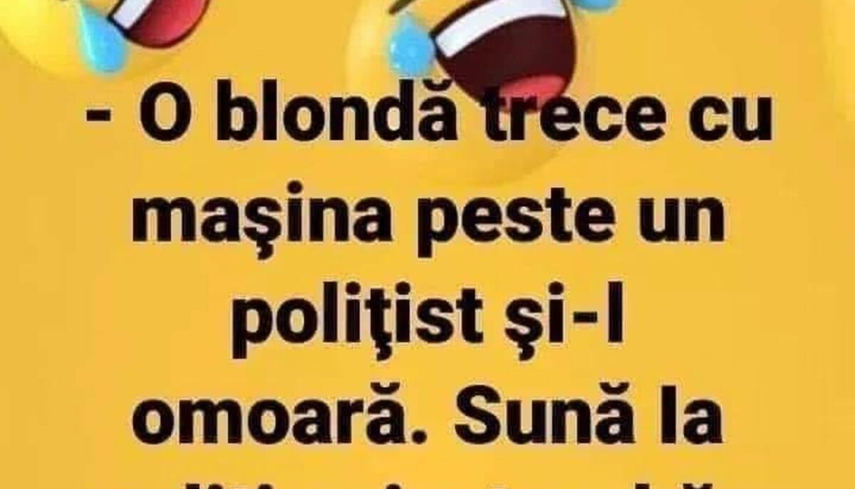Imagine Stire BANCUL ZILEI | O blondă trece cu mașina peste un polițist. Sună la Poliție și întreabă | 2review.ro