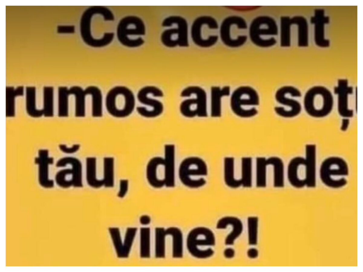 Imagine Stire BANCUL ZILEI | ”Ce accent frumos are soțul tău, de unde vine?” | 2review.ro
