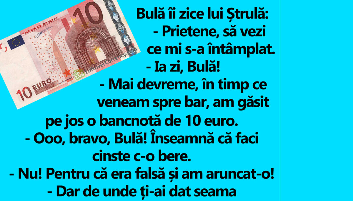 Imagine Stire BANC | Bulă îi zice lui Ștrulă: „Am găsit pe jos o bancnotă de 10 euro” | 2review.ro