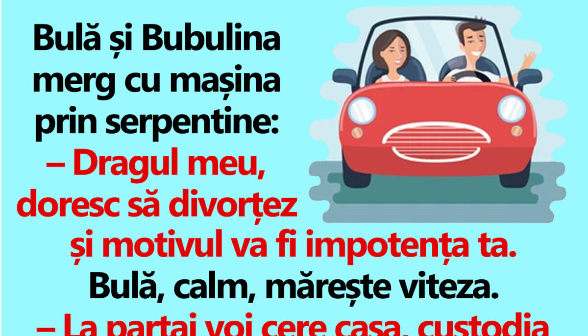 Imagine Stire BANC | Bulă și Bubulina merg cu mașina prin serpentine: „Dragul meu, doresc să divorțez” | 2review.ro