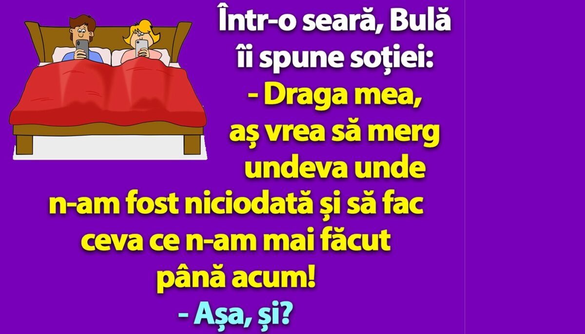Imagine Stire BANC | Într-o seară, Bulă îi spune soției: „Aș vrea să merg undeva unde n-am fost niciodată și să fac ceva ce n-am mai făcut până acum!” | 2review.ro