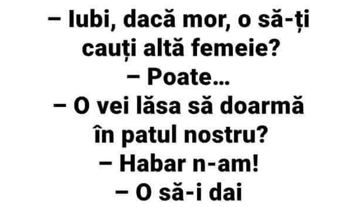 Imagine Stire BANCUL ZILEI | „Iubi, dacă o să mor, o să-ți cauți altă femeie?!” | 2review.ro