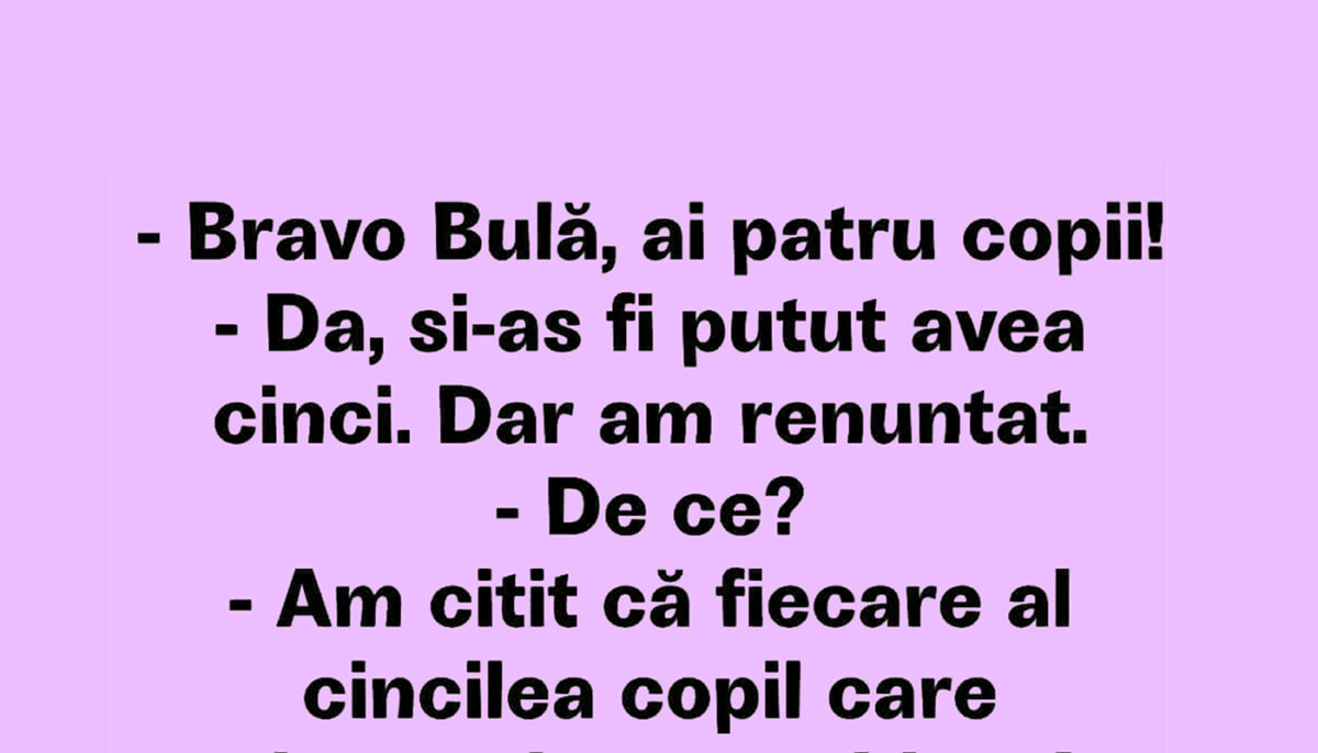 BANC | „Bravo, Bulă! Ai 4 copii”