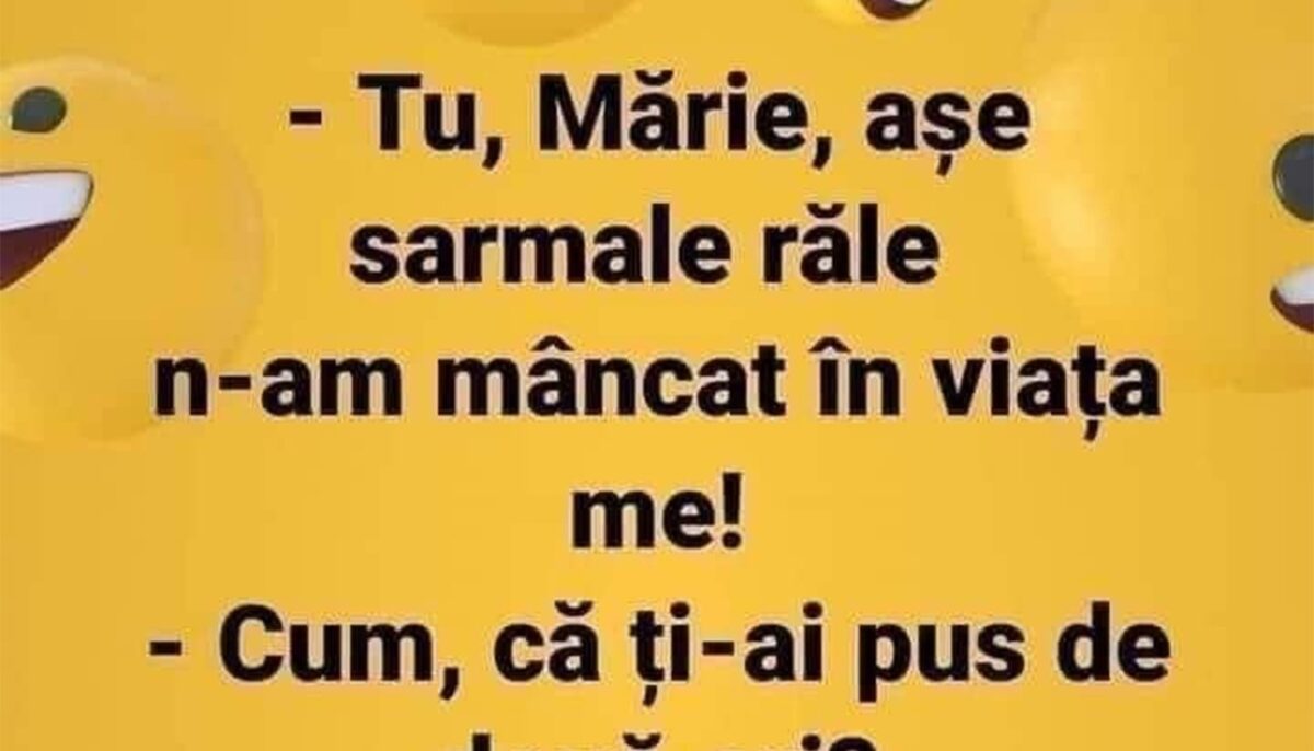 Imagine Stire BANCUL ZILEI | „Tu, Mărie, așe sarmale răle n-am mâncat în viața me!” | 2review.ro