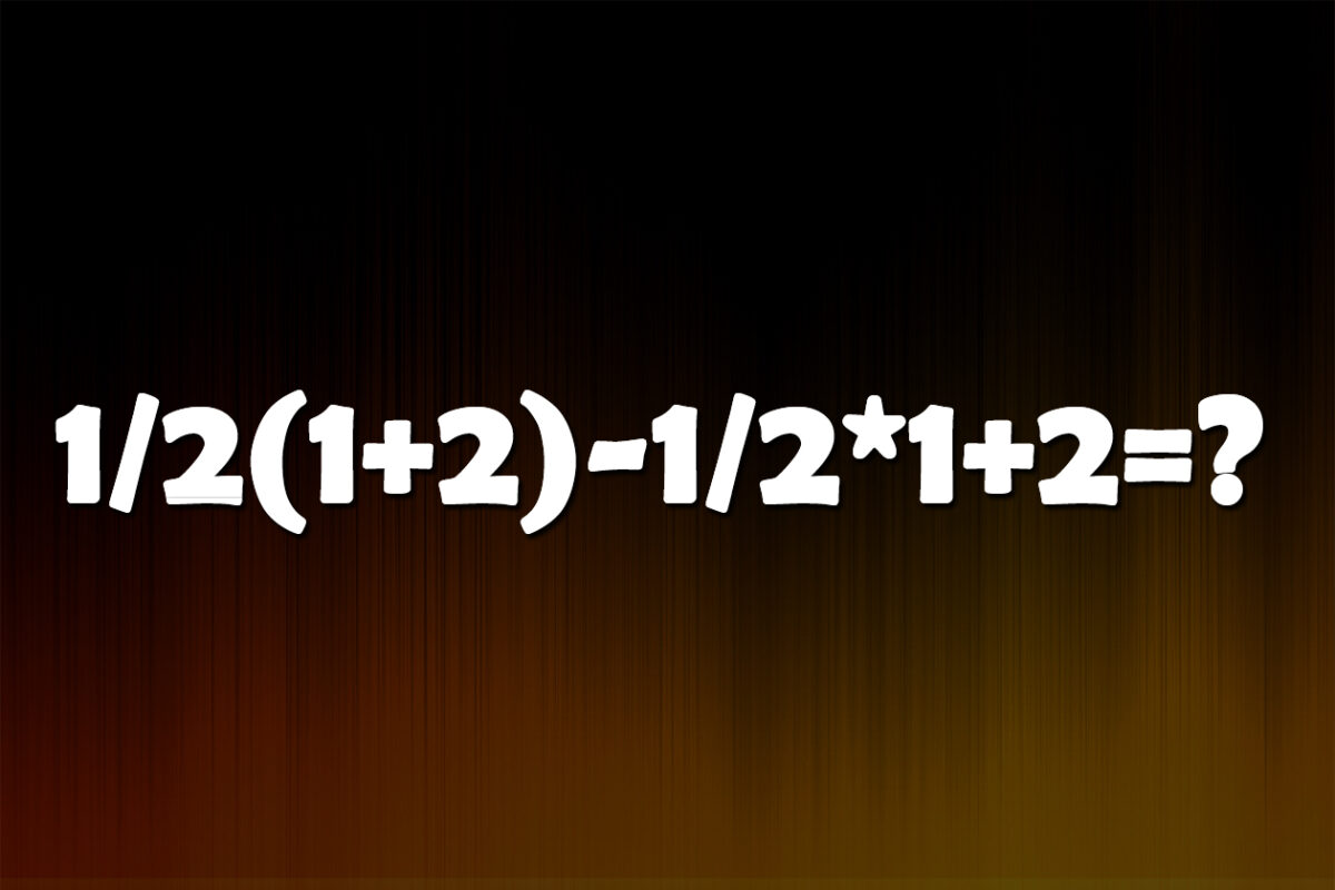 Test de inteligență pentru matematicieni | Calculați 1/2(1+2)-1/2*1+2
