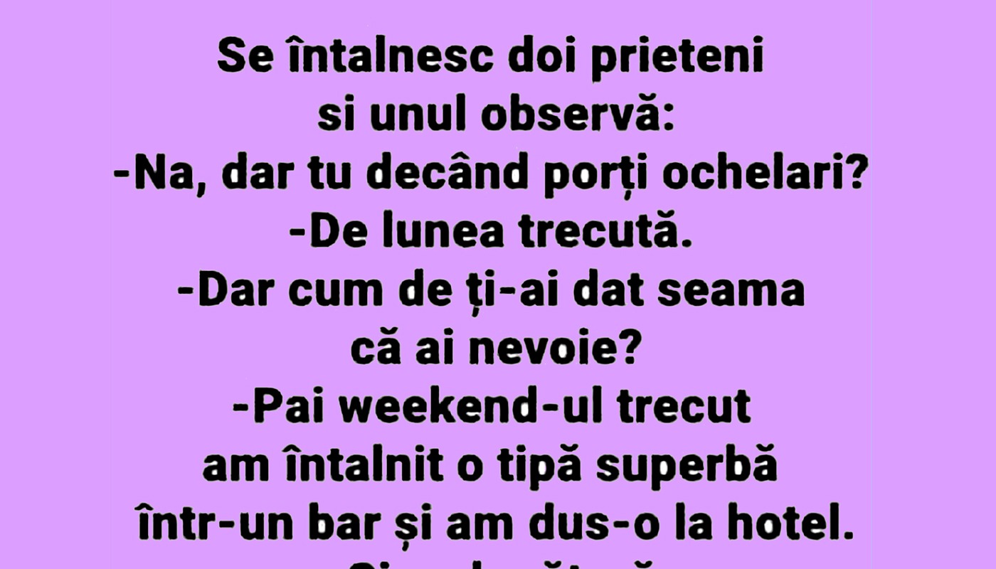 BANCUL ZILEI | “De când porți ochelari?”