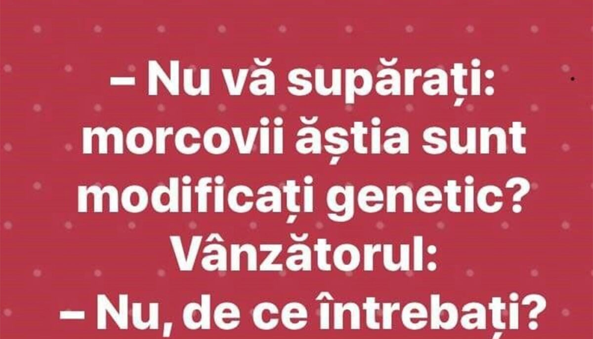 Imagine Stire BANCUL ZILEI | „Nu vă supărați, morcovii ăștia sunt modificați genetic?” | 2review.ro