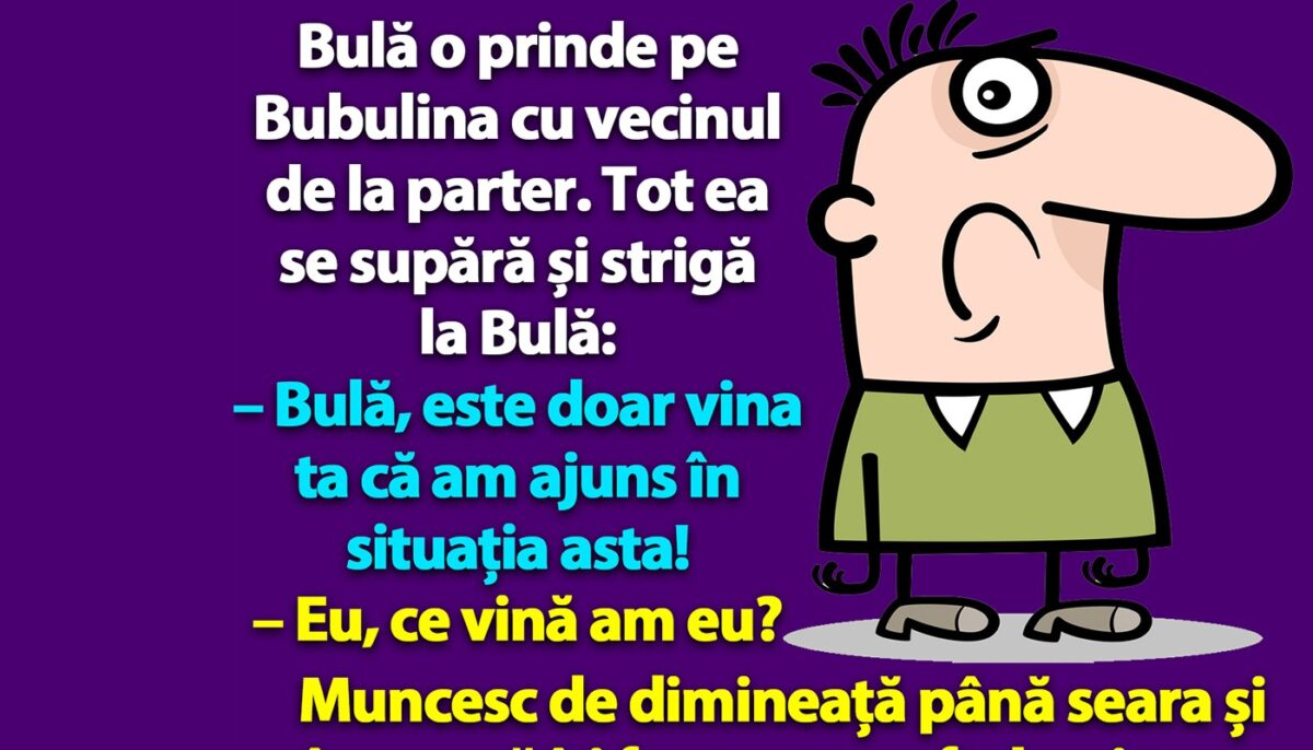 BANC | Bulă o prinde pe Bubulina cu vecinul de la parter