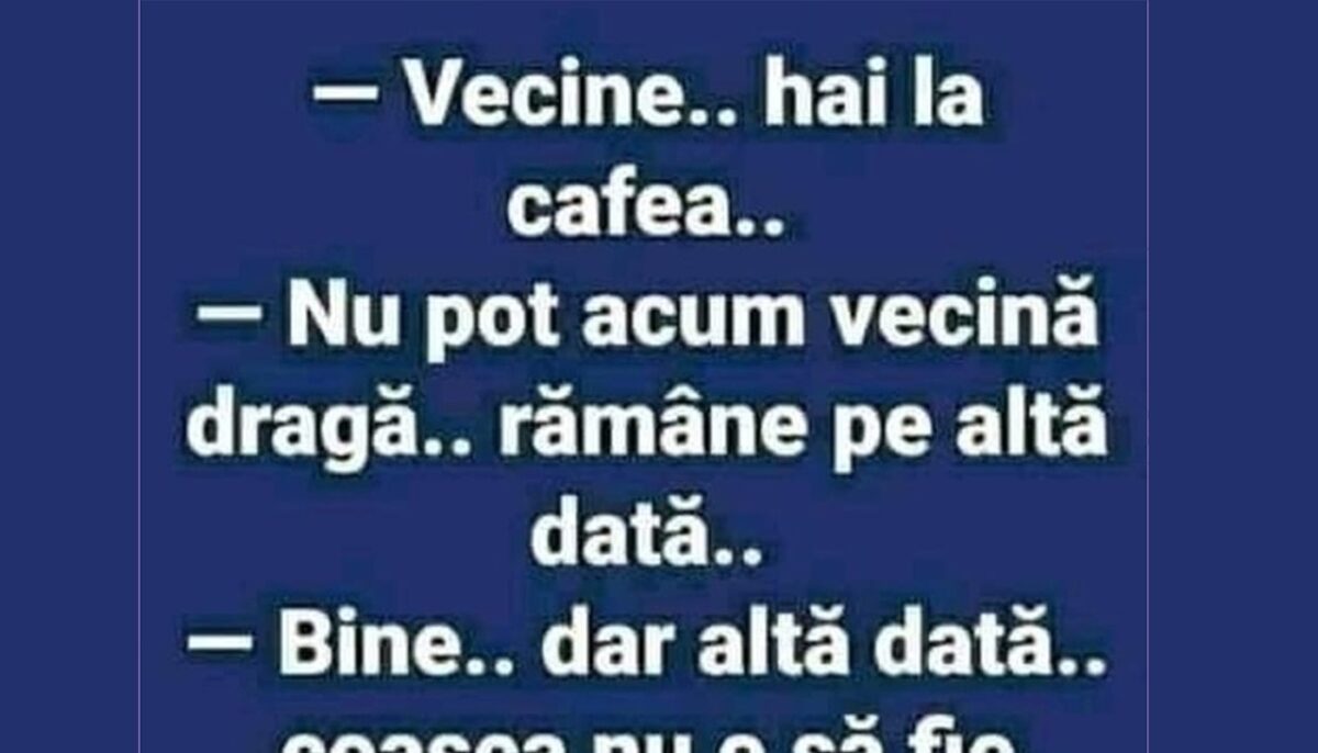 BANCUL ZILEI | „Vecine, hai la cafea!”