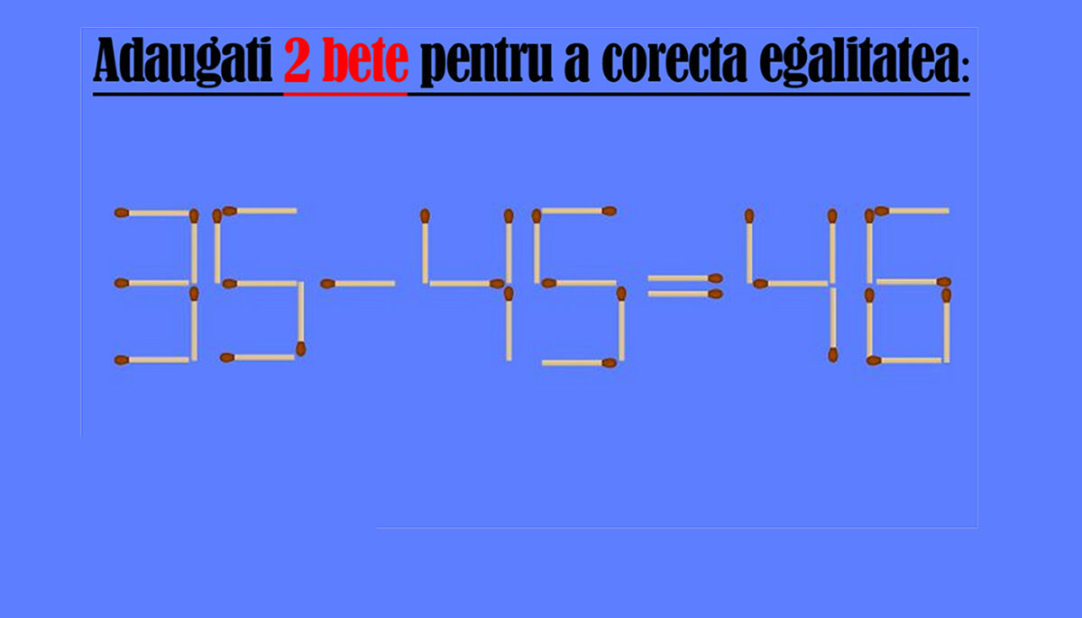Imagine Stire Test de inteligență | Adăugați 2 bețe de chibrit pentru a corecta egalitatea 35-45=46 | 2review.ro