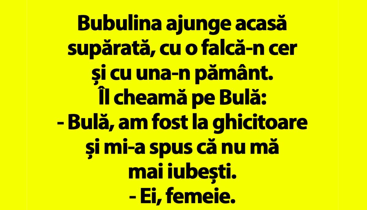 Imagine Stire BANC | Bubulina e supărată: „Bulă, am fost la ghicitoare și mi-a spus că nu mă mai iubești” | 2review.ro