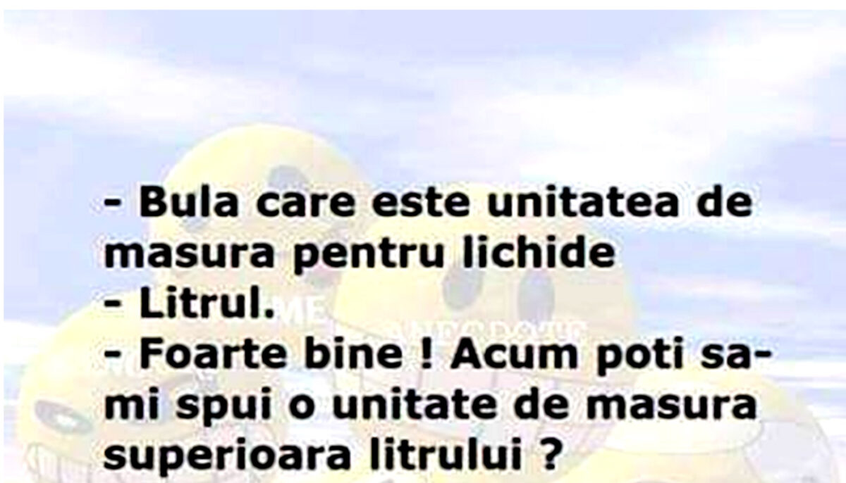 Imagine Stire BANC | „Bulă, care e unitatea de măsură pentru lichide?” | 2review.ro