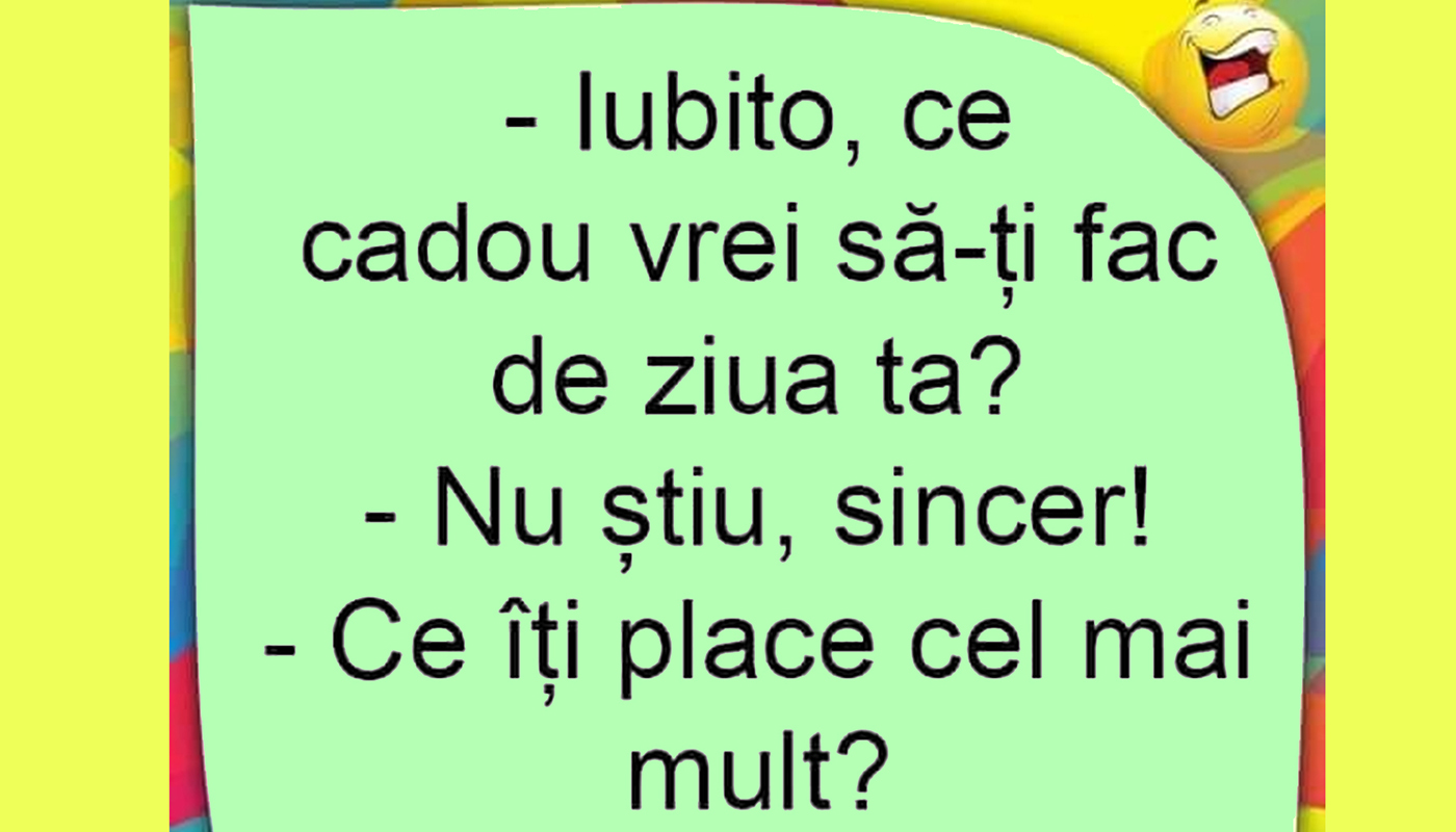 BANCUL ZILEI | “Iubito, ce cadou vrei să-ți fac de ziua ta?”