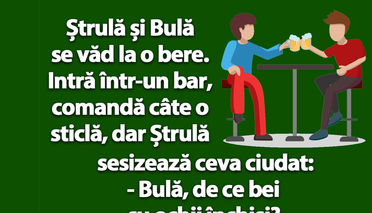 Imagine Stire BANC | „Bulă, de ce bei cu ochii închiși?” | 2review.ro