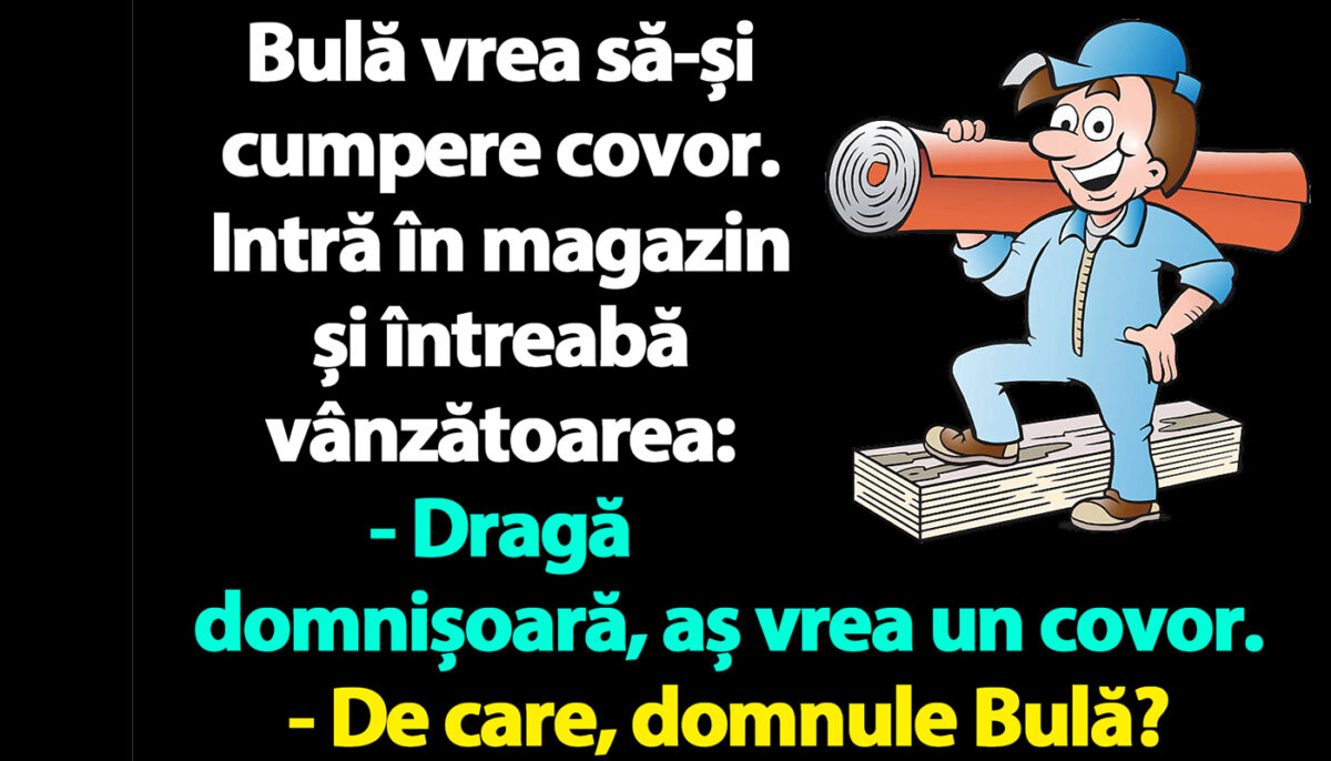 Imagine Stire Bancul dimineții | Bulă vrea să-și cumpere covor | 2review.ro