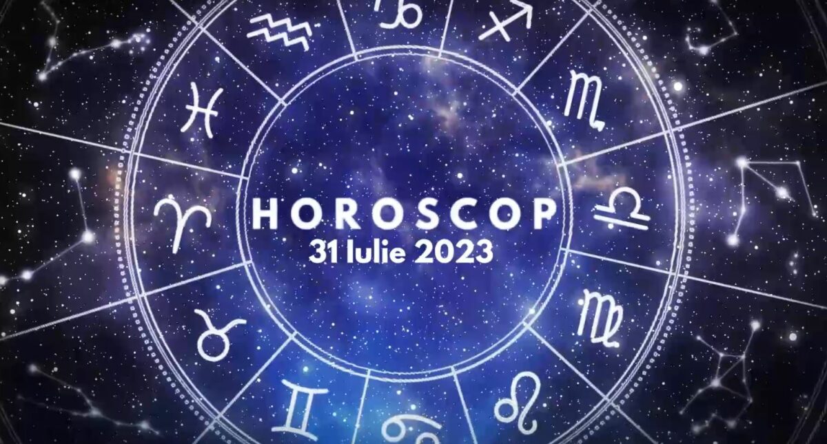 Horoscop 31 iulie 2023. Cine sunt nativii avantajați de astre în ultima zi a lunii iulie