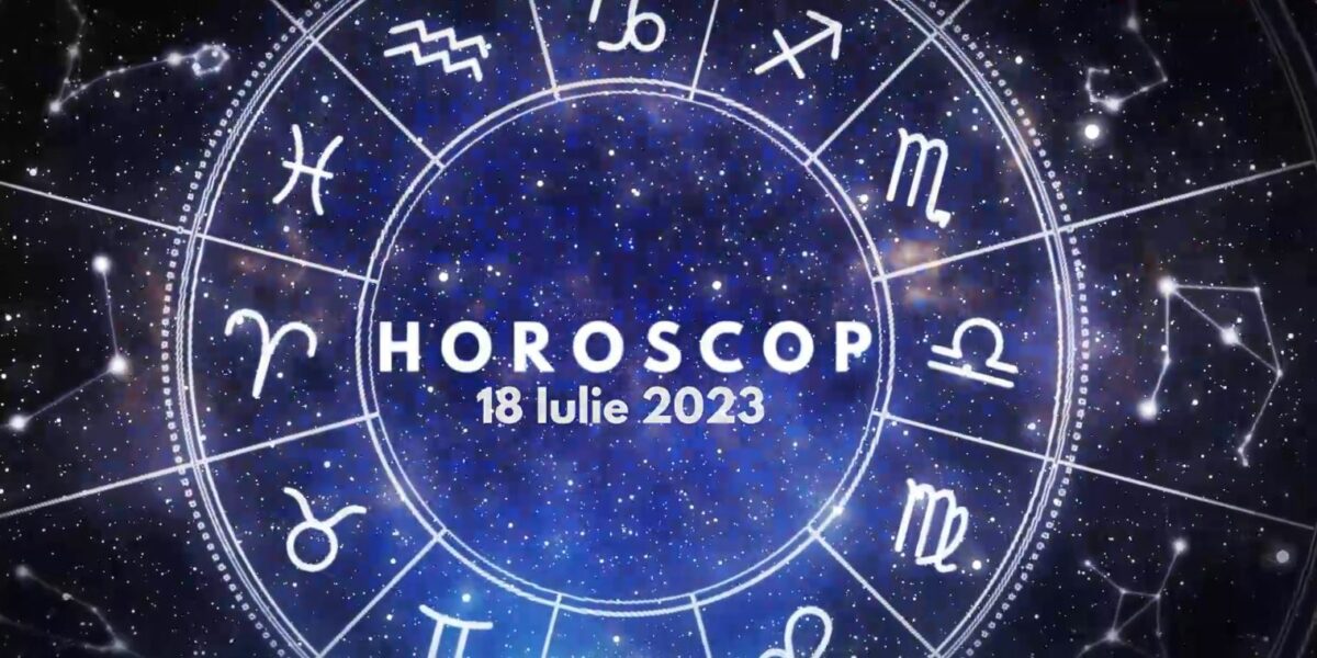 Horoscop 18 iulie 2023. Lista nativilor care trebuie să își prioritizeze activitățile personale
