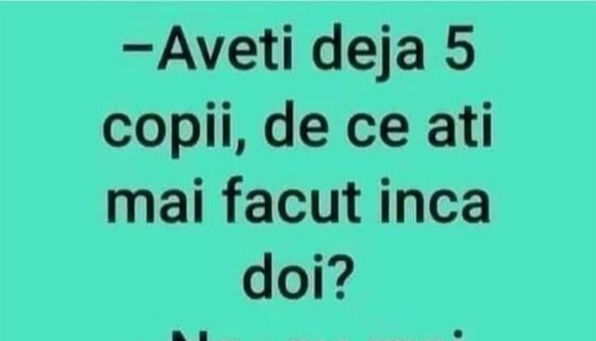 Imagine Stire Bancul serii | „Aveți deja 5 copii, de ce ați mai făcut încă 2?” | 2review.ro